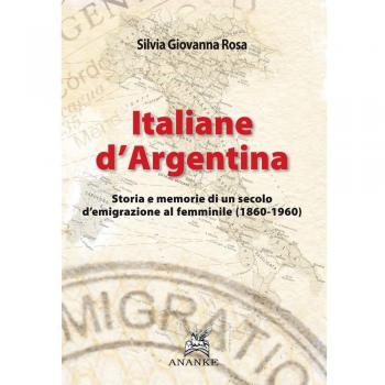 Italiane d'Argentina. Storie e memorie di un secolo d'emigrazione al femminile