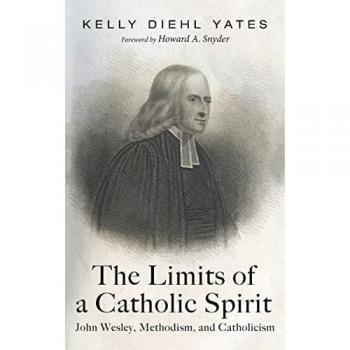 The Limits of a Catholic Spirit: John Wesley, Methodism, and Catholicism