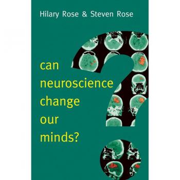 Can Neuroscience Change Our Minds by Rose & Steven Open Univ & Walton Hall & Milton Keynes & UK