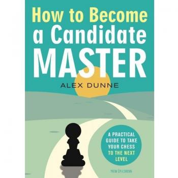 How to Become a Candidate Master: A Practical Guide to Take Your Chess to the Next Level