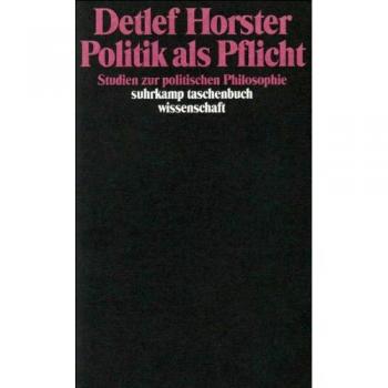 Politik als Pflicht: Studien zur politischen Philosophie (suhrkamp taschenbuch wissenschaft)