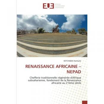 RENAISSANCE AFRICAINE – NEPAD: Chefferie traditionnelle régénérée d'Afrique subsaharienne, fondement de la Renaissance africaine au 21éme siècle