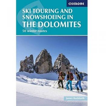 Ski Touring and Snowshoeing in the Dolomites: 50 Winter Routes