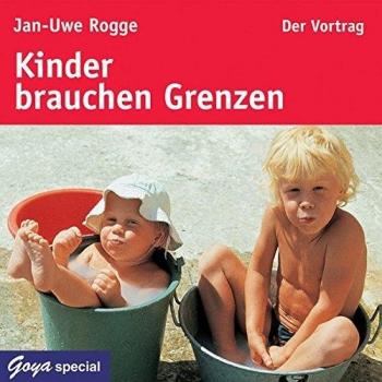 Jan-Uwe Rogge Kinder Brauchen Grenzen. Der Vortrag
