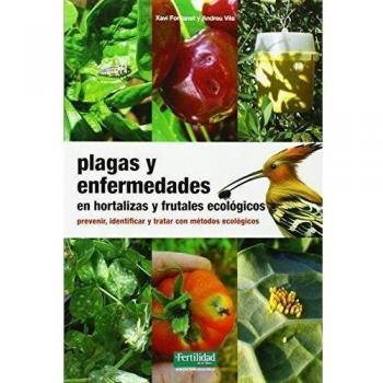 PLAGAS Y ENFERMEDADES EN HORTALIZAS Y FRUTALES ECOLOGICOS. PREVENIR, IDENTIFICAR Y TRATAR CON METODOS ECOLOGICOS