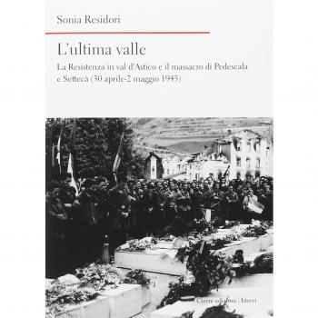 L'ultima valle. La Resistenza in Val d'Astico e il massacro di Pedescala e Settecà