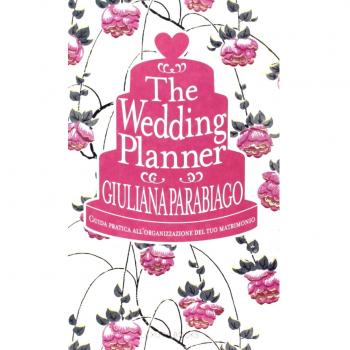 The wedding planner. Guida pratica all'organizzazione del tuo matrimonio