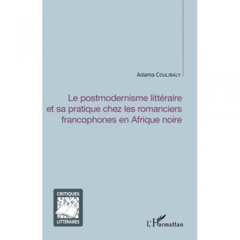 Le postmodernisme littéraire et sa pratique chez les romanciers francophones en Afrique noire