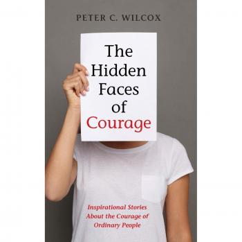 Wilcox, Peter C.: The Hidden Faces of Courage