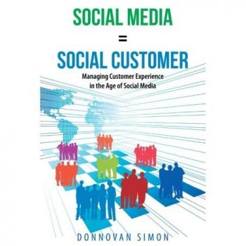 Donnovan Simon Social Media Equals Social Customer: Managing Customer Experience In The Age Of Social Media