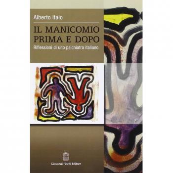 Il manicomio prima e dopo. Riflessioni di uno psichiatra italiano