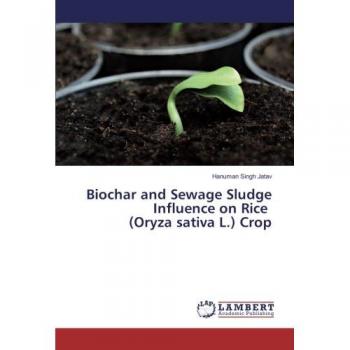 Jatav, Hanuman Singh: Biochar and Sewage Sludge Influence on Rice (Oryza sativa L.) Crop