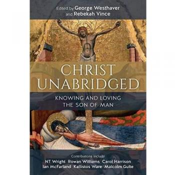 Christ Unabridged : Knowing and Loving the Son of Man