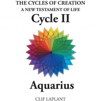 The Cycles of Creation A New Testament of Life Cycle II Aquarius