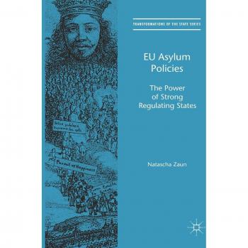 EU Asylum Policies: The Power of Strong Regulating States (Transformations of the State)