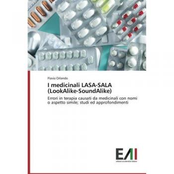 I medicinali LASA-SALA (LookAlike-SoundAlike): Errori in terapia causati da medicinali con nomi o aspetto simile; studi ed approfondimenti