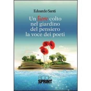 Un fiore colto nel giardino del pensiero. La voce dei poeti