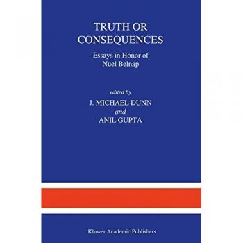 Truth or Consequences: Essays in Honor of Nuel Belnap