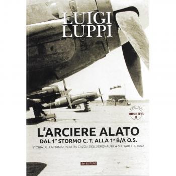 L'arciere alato dal 1° stormo C.T. alla 1° B.A.O.S. Storia della prima unità da caccia dell'aeronautica militare italiana