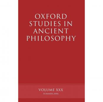 Oxford Studies in Ancient Philosophy: Volume XXX: Summer 2006