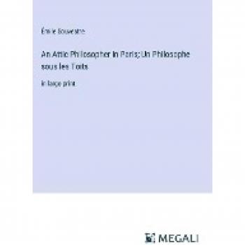 An Attic Philosopher in Paris; Un Philosophe sous les Toits: in large print