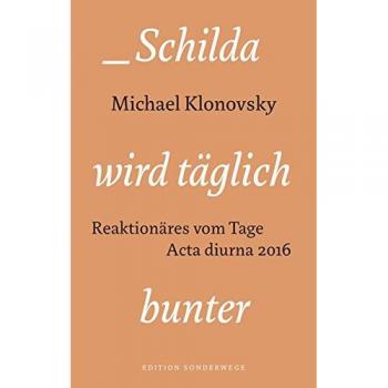Schilda wird täglich bunter: Reaktionäres vom Tage. Acta diurna 2016 (Edition Sonderwege bei Manuscriptum)