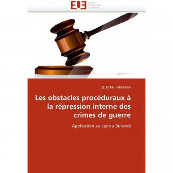 Les obstacles procéduraux à la répression interne des crimes de guerre: Application au cas du Burundi