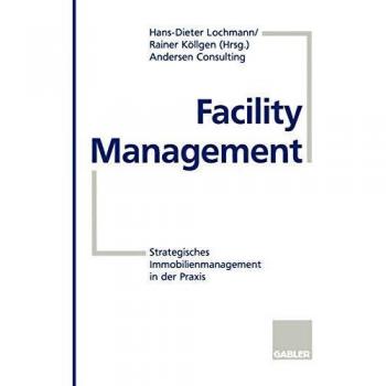 Facility Management: Strategisches Immobilienmanagement in der Praxis