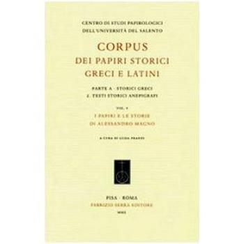 Corpus dei papiri storici greci e latini. Parte A. Storici greci. Vol. 2: Testi storici anepigrafi. I papiri e le storie di Alessandro Magno.
