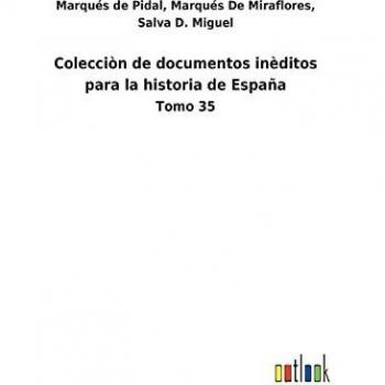 Colecciòn de documentos inèditos para la historia de España: Tomo 35