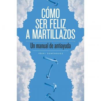 Cómo ser feliz a martillazos