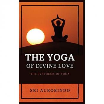 Sri Aurobindo: The Yoga of Divine Love