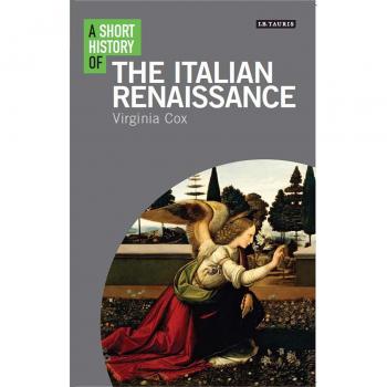 A Short History of the Italian Renaissance (I.B. Tauris Short Histories)