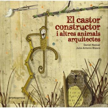 EL CASTOR CONSTRUCTOR I ALTRES ANIMALS ARQUITECTES
