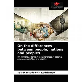 On the differences between people, nations and peoples: On possible patterns in the differences in people's natures, mentalities and abilities