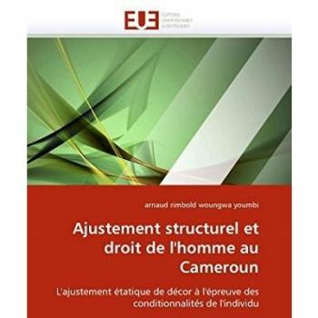 Ajustement structurel et droit de l'homme au Cameroun: L'ajustement étatique de décor à l'épreuve des conditionnalités de l'individu