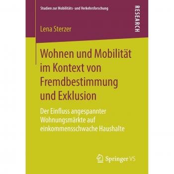 Wohnen und Mobilität im Kontext von Fremdbestimmung und Exklusion: Der Einfluss angespannter Wohnungsmärkte auf einkommensschwache Haushalte
