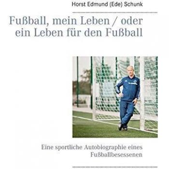 Fußball, mein Leben / oder ein Leben für den Fußball: Eine sportliche Autobiographie eines Fußballbesessenen