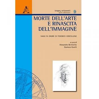 Morte dell'arte e rinascita dell'immagine. Saggi in onore di Federico Vercellone