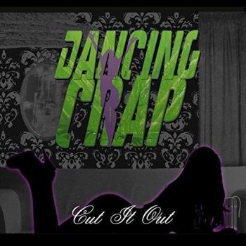 Cut It Out [Parental Advisory] by Dancing Crap [CD]