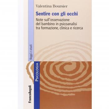 Sentire con gli occhi. Note sull'osservazione del bambino in psicoanalisi tra formazione, clinica e ricerca