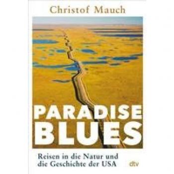 Paradise Blues: Reisen in die Natur und die Geschichte der USA