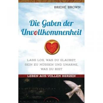 Leben aus vollem Herzen: Die Gaben der Unvollkommenheit
