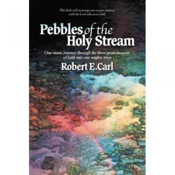 Pebbles of the Holy Stream: One man's journey through the three great streams of faith into one mighty river