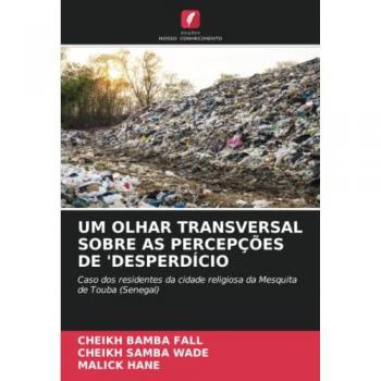 Fall, Cheikh Bamba: UM OLHAR TRANSVERSAL SOBRE AS PERCEPÇÕES DE 'DESPERDÍCIO