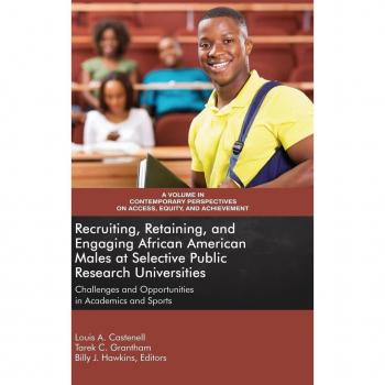 Recruiting, Retaining, and Engaging African-American Males at Selective Prestigious Research Universities : Challenges and Opportunities in Academics and Sports