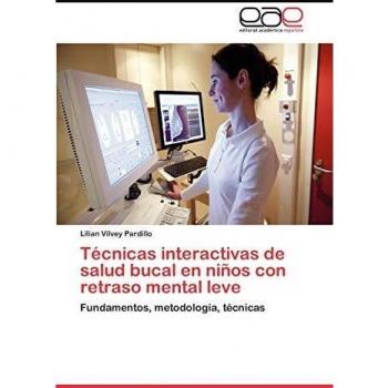 Técnicas interactivas de salud bucal en niños con retraso mental leve: Fundamentos, metodología, técnicas