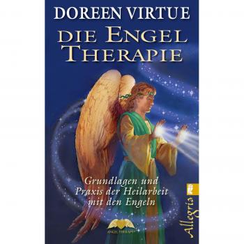 Doreen Virtue Die Engel-Therapie: Grundlagen Und Praxis Der Heilarbeit Mit Den Engeln