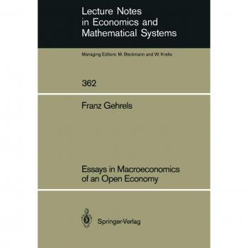 Essays in Macroeconomics of an Open Economy (Lecture Notes in Economics and Mathematical Systems) (Lecture Notes in Economics and Mathematical Systems, 362, Band 362)