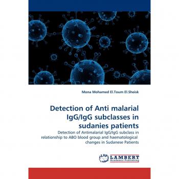 Detection of Anti malarial IgG/IgG subclasses in sudanies patients: Detection of Antimalarial IgG/IgG subclass in relationship to ABO blood group and haematological  changes in Sudanese Patients